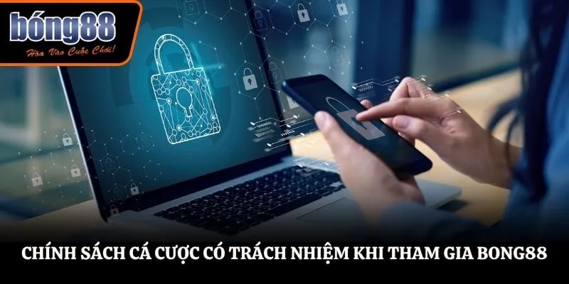 Chính Sách Cá Cược - Chơi Game Có Trách Nhiệm Tại BONG88