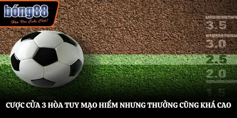 Cược cửa 3 hòa tuy mạo hiểm nhưng thưởng cũng khá cao