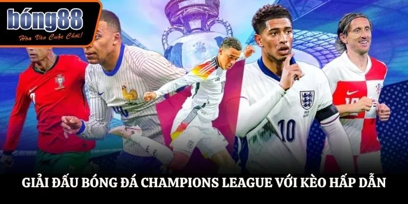 Giải đấu bóng đá Champions League với kèo hấp dẫn