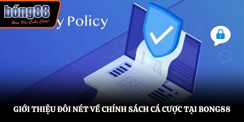 Giới thiệu đôi nét về chính sách cá cược tại BONG88