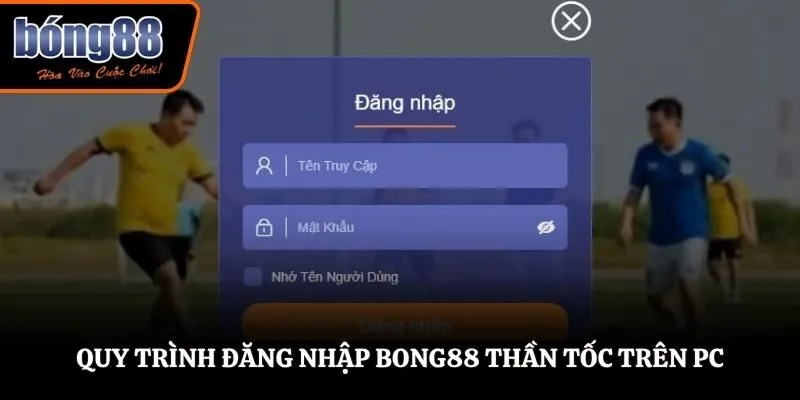 Quy trình đăng nhập BONG88 thần tốc trên PC