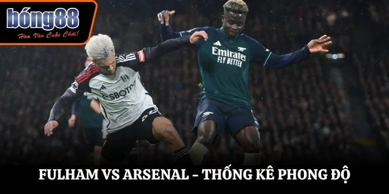 Soi kèo Fulham vs Arsenal - thống kê nhanh phong độ trước trận