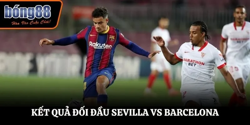 Soi kèo Sevilla vs Barcelona - phân tích dữ liệu đối đầu trước kia