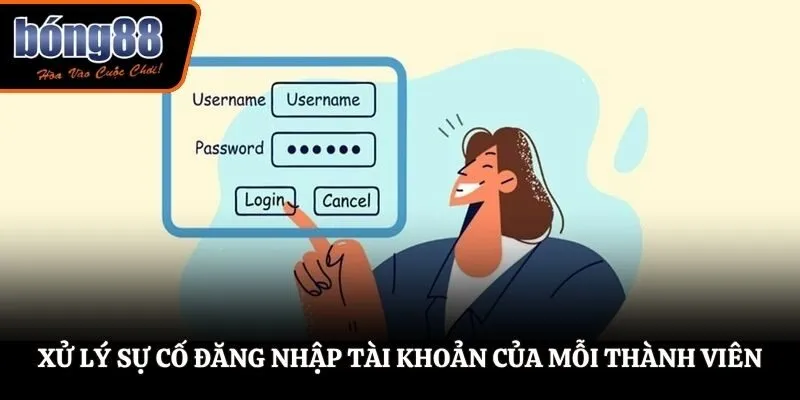 Xử lý sự cố đăng nhập tài khoản của mỗi thành viên